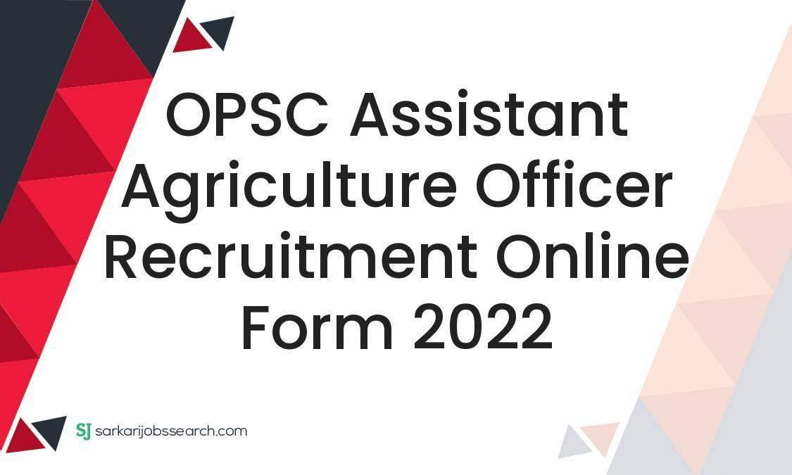 OPSC Assistant Agriculture Officer Recruitment Online Form 2022 1 OPSC Assistant Agriculture Officer Recruitment Online Form 2022