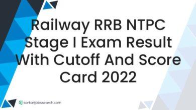 Railway RRB NTPC Stage I Exam Result with Cutoff and Score Card 2022