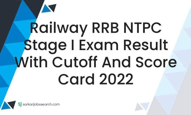 Railway RRB NTPC Stage I Exam Result with Cutoff and Score Card 2022 1 Railway RRB NTPC Stage I Exam Result with Cutoff and Score Card 2022