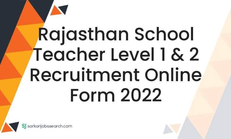 Rajasthan School Teacher Level 1 & 2 Recruitment Online Form 2022 1 Rajasthan School Teacher Level 1 & 2 Recruitment Online Form 2022