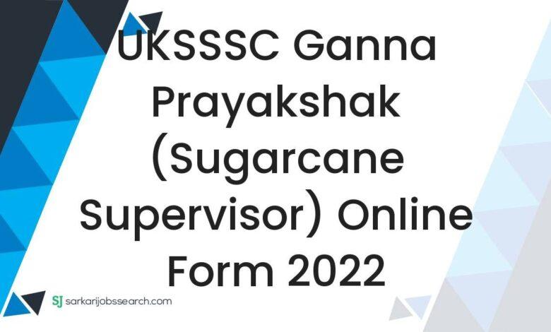 UKSSSC Ganna Prayakshak (Sugarcane Supervisor) Online Form 2022
