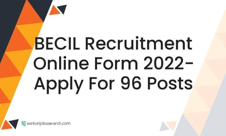 BECIL Recruitment Online Form 2022- Apply For 96 Posts