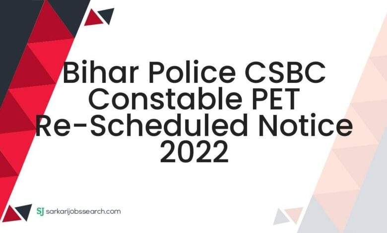Bihar Police CSBC Constable PET Re-Scheduled Notice 2022