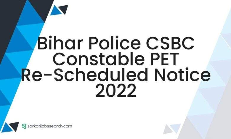 Bihar Police CSBC Constable PET Re-Scheduled Notice 2022 1 Bihar Police CSBC Constable PET Re-Scheduled Notice 2022