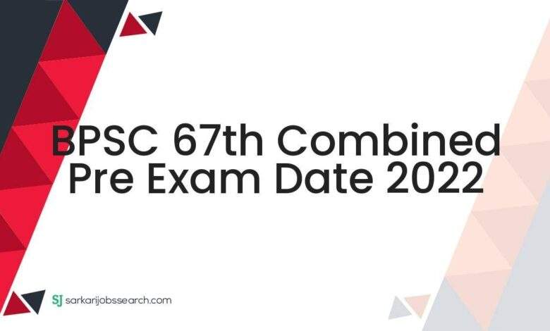 BPSC 67th Combined Pre Exam Date 2022 1 BPSC 67th Combined Pre Exam Date 2022