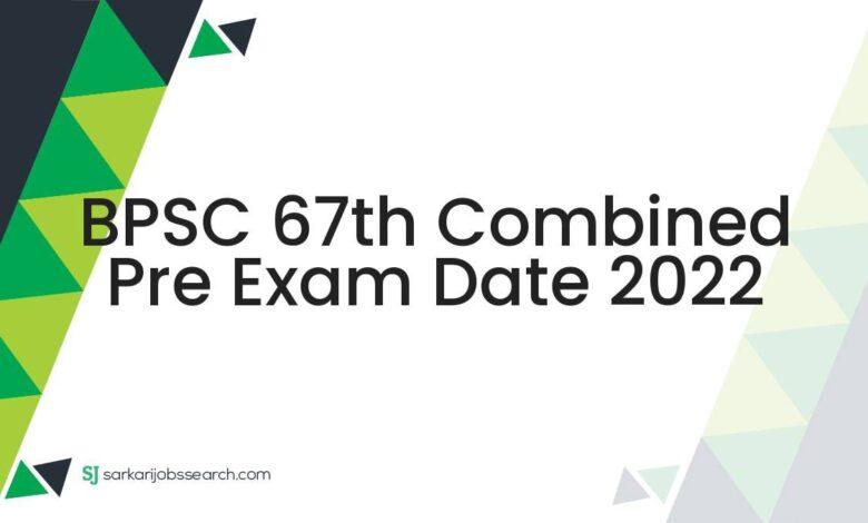 BPSC 67th Combined Pre Exam Date 2022