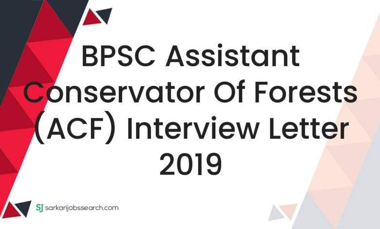 BPSC Assistant Conservator of Forests (ACF) Interview Letter 2019 1 BPSC Assistant Conservator of Forests (ACF) Interview Letter 2019