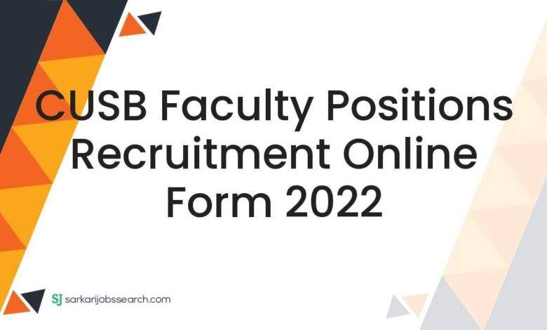 CUSB Faculty Positions Recruitment Online Form 2022 1 CUSB Faculty Positions Recruitment Online Form 2022