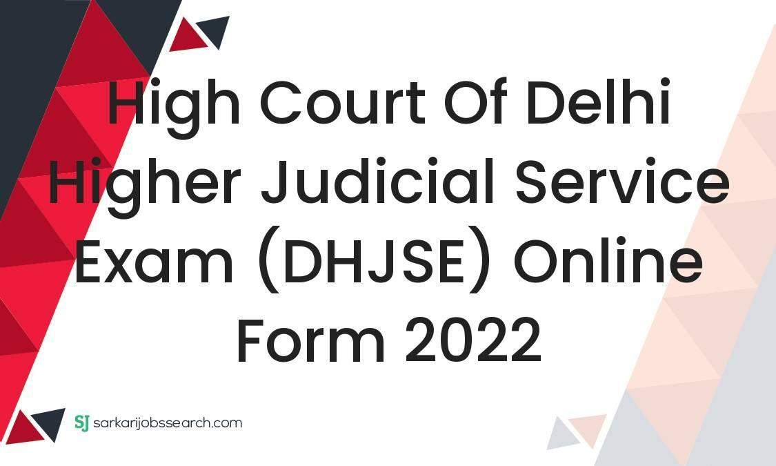 High Court of Delhi Higher Judicial Service Exam (DHJSE) Online Form 2022 1 High Court of Delhi Higher Judicial Service Exam (DHJSE) Online Form 2022