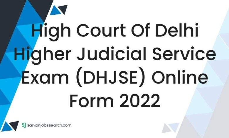 High Court of Delhi Higher Judicial Service Exam (DHJSE) Online Form 2022 1 High Court of Delhi Higher Judicial Service Exam (DHJSE) Online Form 2022
