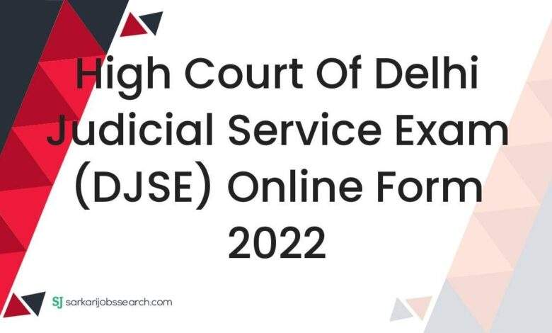 High Court of Delhi Judicial Service Exam (DJSE) Online Form 2022