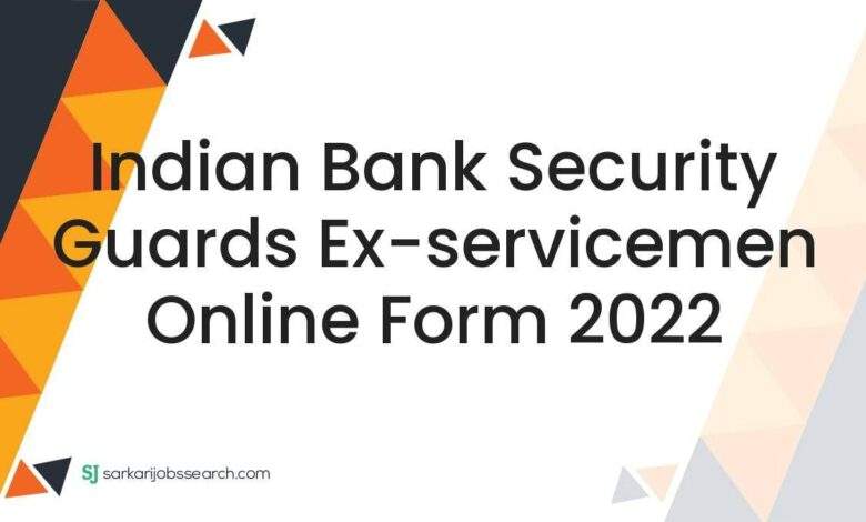Indian Bank Security Guards Ex-servicemen Online Form 2022 1 Indian Bank Security Guards Ex-servicemen Online Form 2022