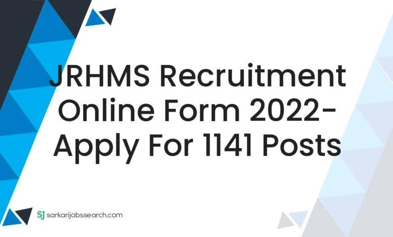JRHMS Recruitment Online Form 2022- Apply For 1141 Posts