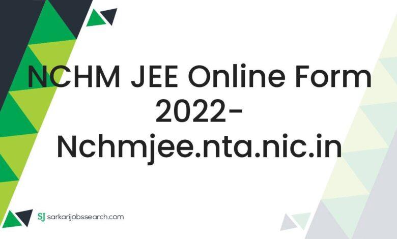 NCHM JEE Online Form 2022- nchmjee.nta.nic.in