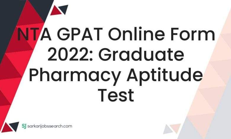 NTA GPAT Online Form 2022: Graduate Pharmacy Aptitude Test 1 NTA GPAT Online Form 2022: Graduate Pharmacy Aptitude Test