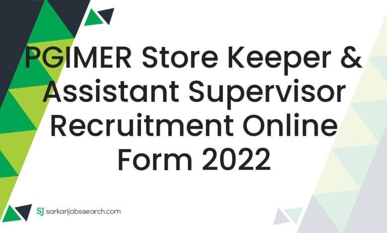 PGIMER Store Keeper & Assistant Supervisor Recruitment Online Form 2022