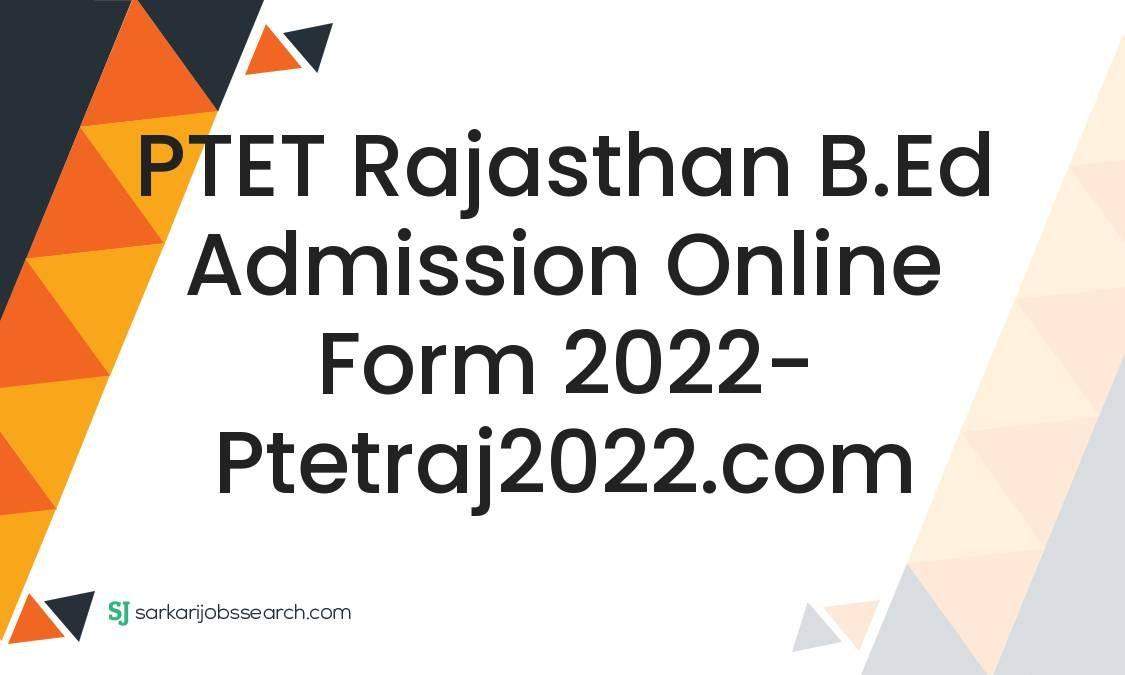 PTET Rajasthan B.Ed Admission Online Form 2022- ptetraj2022.com 1 PTET Rajasthan B.Ed Admission Online Form 2022- ptetraj2022.com