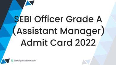 SEBI Officer Grade A (Assistant Manager) Admit Card 2022
