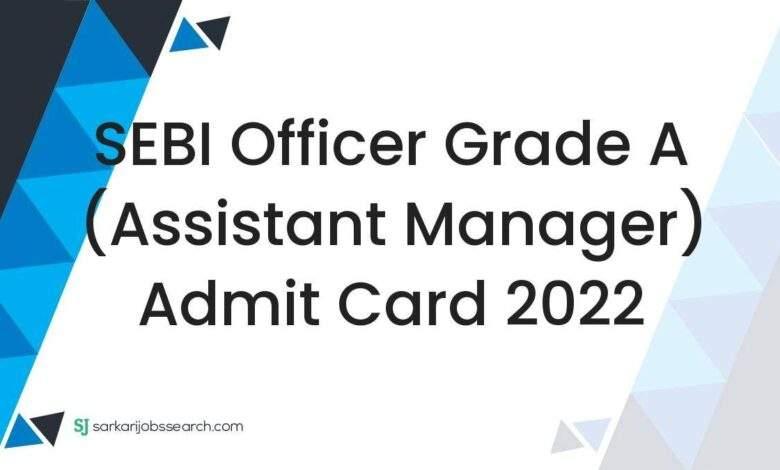 SEBI Officer Grade A (Assistant Manager) Admit Card 2022 1 SEBI Officer Grade A (Assistant Manager) Admit Card 2022
