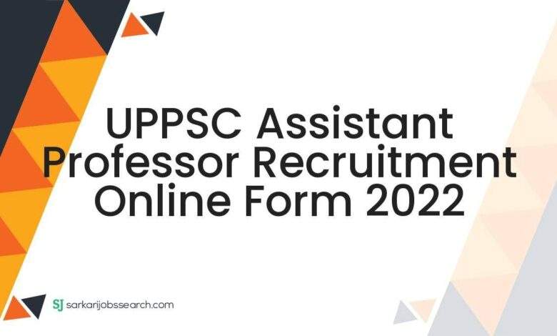 UPPSC Assistant Professor Recruitment Online Form 2022 1 UPPSC Assistant Professor Recruitment Online Form 2022