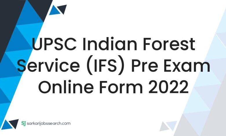 UPSC Indian Forest Service (IFS) Pre Exam Online Form 2022