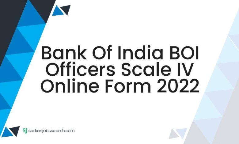 Bank of India BOI Officers Scale IV Online Form 2022