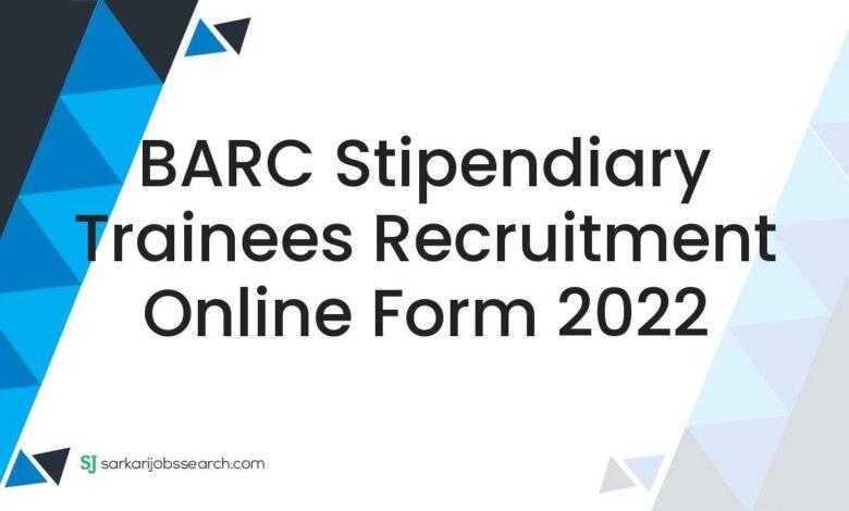 BARC Stipendiary Trainees Recruitment Online Form 2022