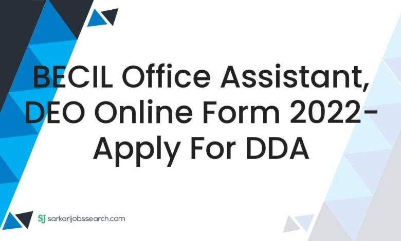 BECIL Office Assistant, DEO Online Form 2022- Apply For DDA 1 BECIL Office Assistant, DEO Online Form 2022- Apply For DDA