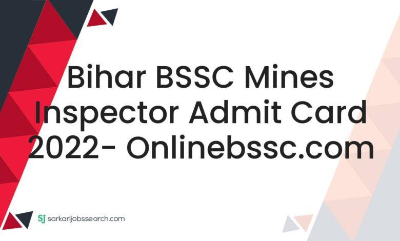 Bihar BSSC Mines Inspector Admit Card 2022- onlinebssc.com