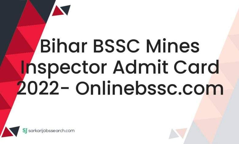 Bihar BSSC Mines Inspector Admit Card 2022- onlinebssc.com 1 Bihar BSSC Mines Inspector Admit Card 2022- onlinebssc.com