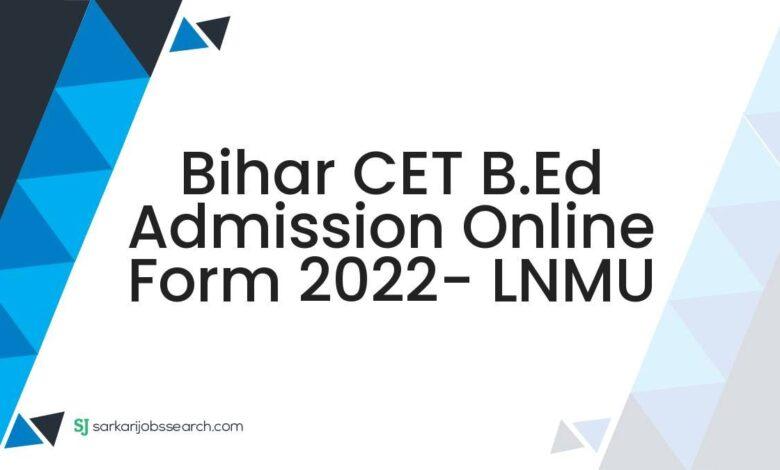 Bihar CET B.Ed Admission Online Form 2022- LNMU