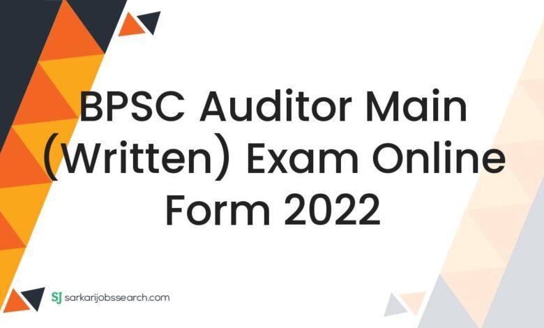 BPSC Auditor Main (Written) Exam Online Form 2022