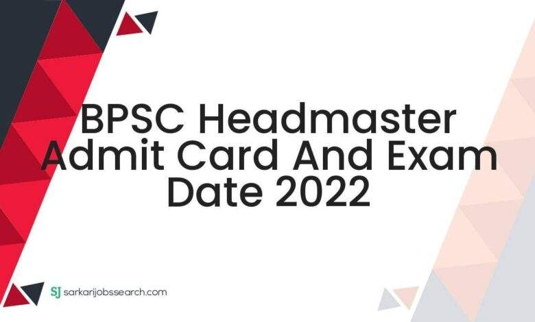 BPSC Headmaster Admit Card And Exam Date 2022 1 BPSC Headmaster Admit Card And Exam Date 2022