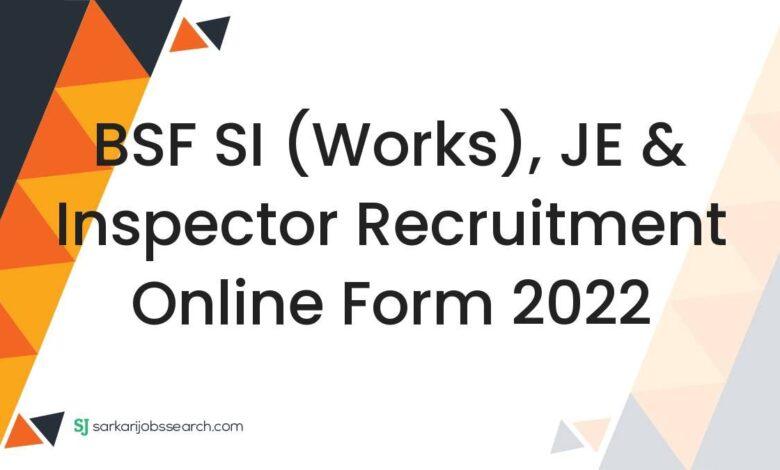 BSF SI (Works), JE & Inspector Recruitment Online Form 2022