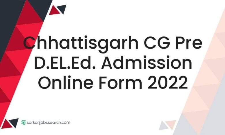 Chhattisgarh CG Pre D.EL.Ed. Admission Online Form 2022