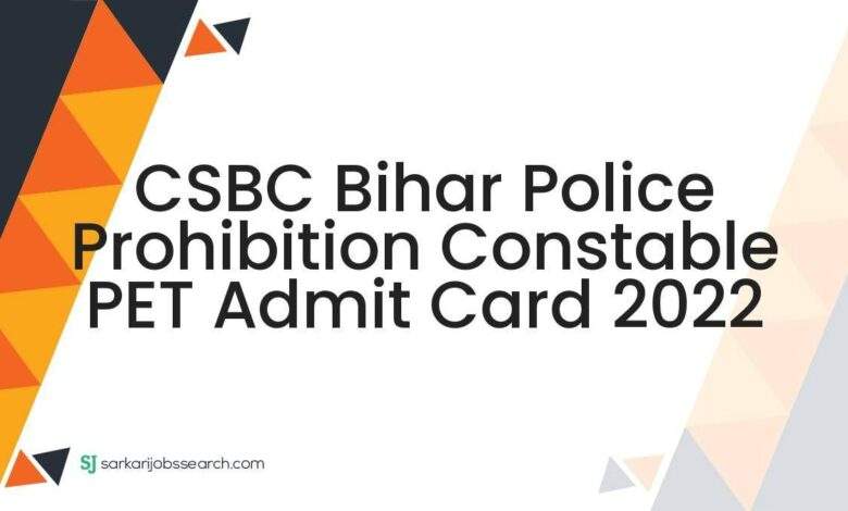 CSBC Bihar Police Prohibition Constable PET Admit Card 2022
