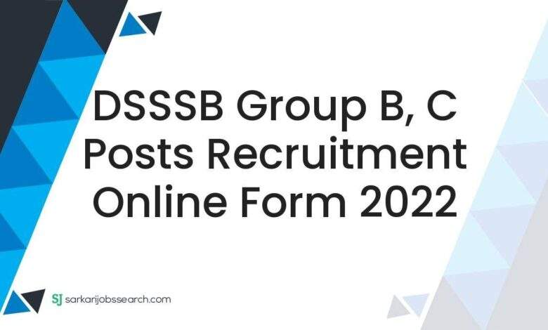 DSSSB Group B, C Posts Recruitment Online Form 2022 1 DSSSB Group B, C Posts Recruitment Online Form 2022