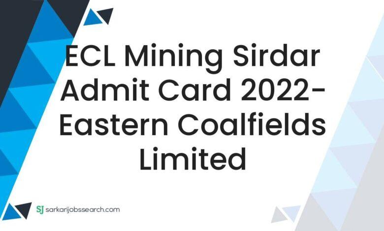 ECL Mining Sirdar Admit Card 2022- Eastern Coalfields Limited