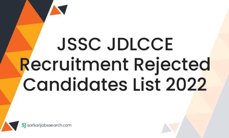 JSSC JDLCCE Recruitment Rejected Candidates List 2022