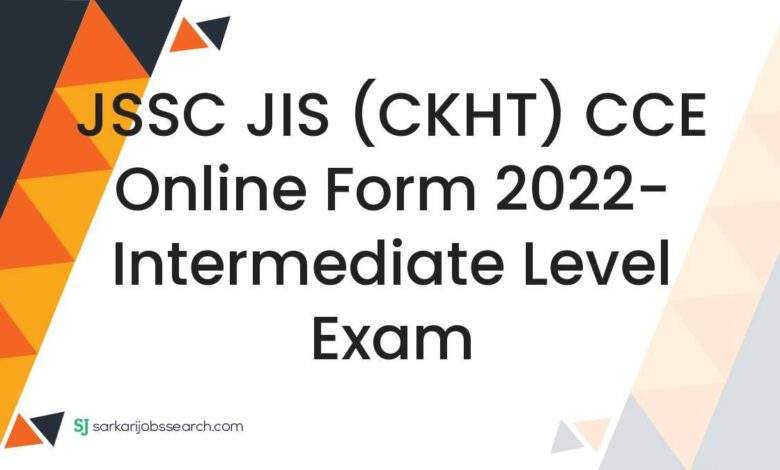 JSSC JIS (CKHT) CCE Online Form 2022- Intermediate Level Exam 1 JSSC JIS (CKHT) CCE Online Form 2022- Intermediate Level Exam