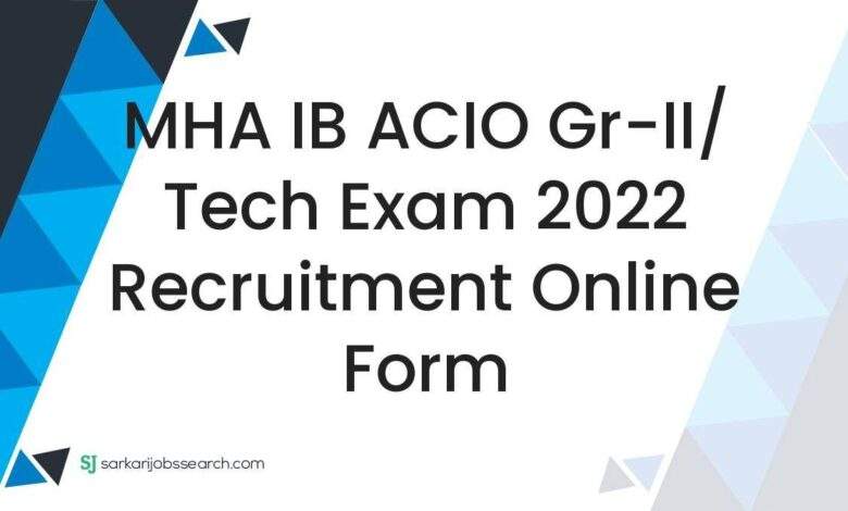 MHA IB ACIO Gr-II/ Tech Exam 2022 Recruitment Online Form 1 MHA IB ACIO Gr-II/ Tech Exam 2022 Recruitment Online Form