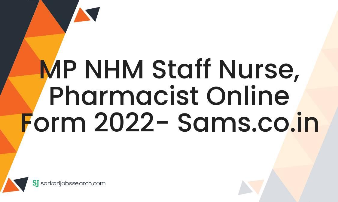 MP NHM Staff Nurse, Pharmacist Online Form 2022- sams.co.in