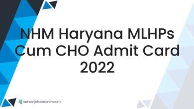 NHM Haryana MLHPs cum CHO Admit Card 2022