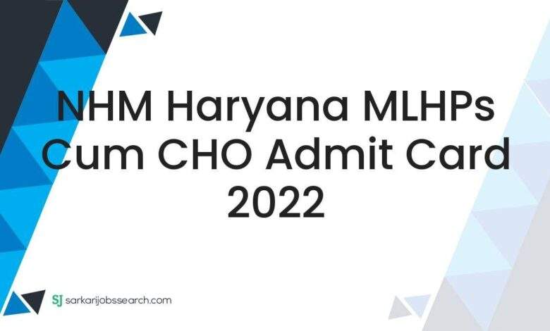 NHM Haryana MLHPs cum CHO Admit Card 2022 1 NHM Haryana MLHPs cum CHO Admit Card 2022