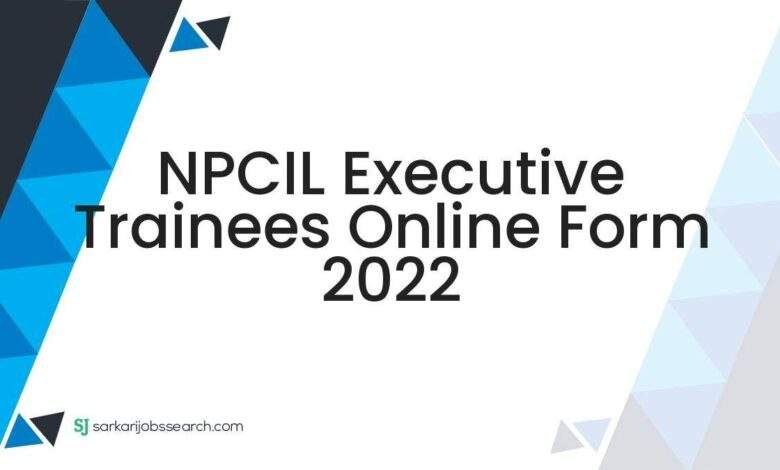 NPCIL Executive Trainees Online Form 2022 1 NPCIL Executive Trainees Online Form 2022