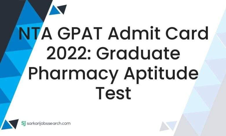 NTA GPAT Admit Card 2022: Graduate Pharmacy Aptitude Test 1 NTA GPAT Admit Card 2022: Graduate Pharmacy Aptitude Test