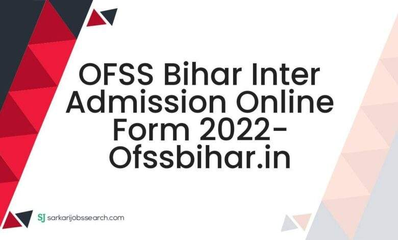 OFSS Bihar Inter Admission Online Form 2022- ofssbihar.in 1 OFSS Bihar Inter Admission Online Form 2022- ofssbihar.in