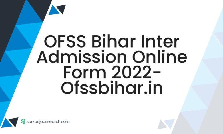 OFSS Bihar Inter Admission Online Form 2022- ofssbihar.in