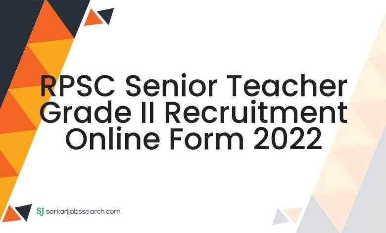 RPSC Senior Teacher Grade II Recruitment Online Form 2022 1 RPSC Senior Teacher Grade II Recruitment Online Form 2022