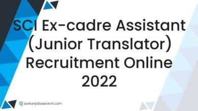 SCI Ex-cadre Assistant (Junior Translator) Recruitment Online 2022